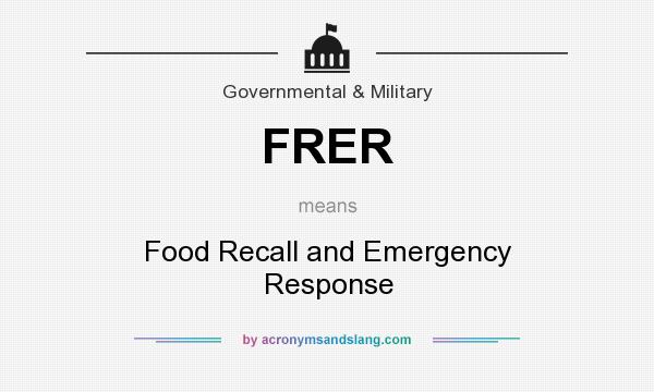 What does FRER mean? It stands for Food Recall and Emergency Response