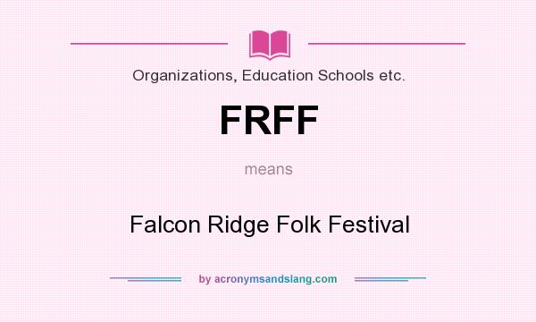 What does FRFF mean? It stands for Falcon Ridge Folk Festival