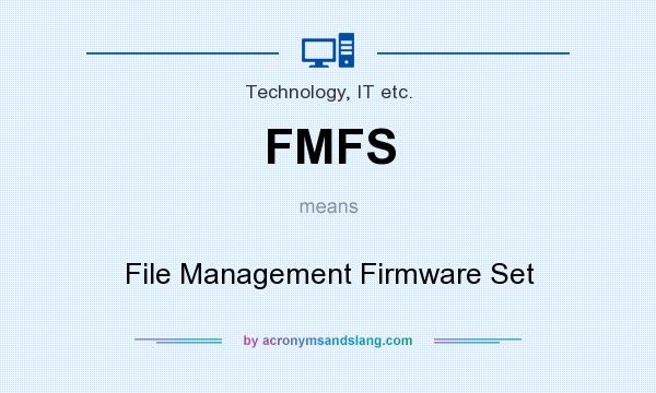 What does FMFS mean? It stands for File Management Firmware Set