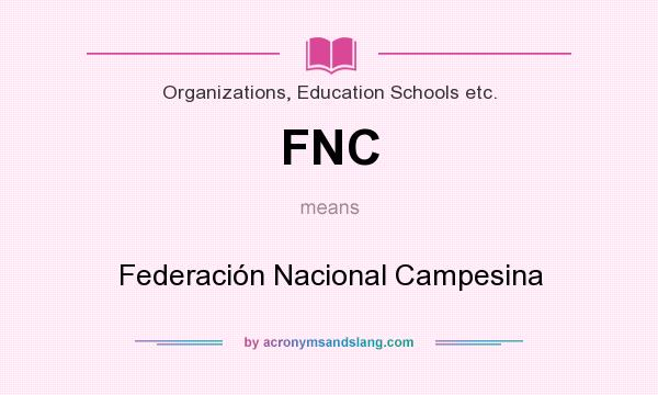 What does FNC mean? It stands for Federación Nacional Campesina