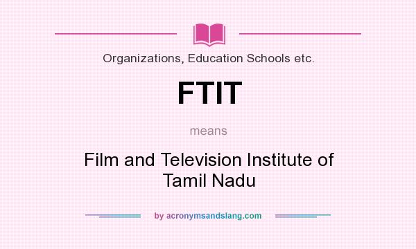 What does FTIT mean? It stands for Film and Television Institute of Tamil Nadu