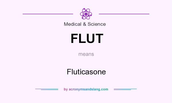 What does FLUT mean? It stands for Fluticasone