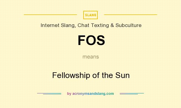 What does FOS mean? It stands for Fellowship of the Sun