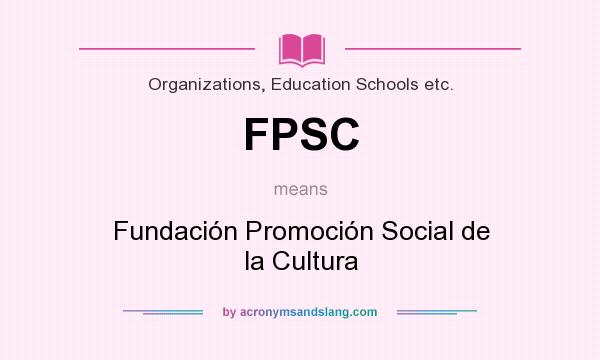 What does FPSC mean? It stands for Fundación Promoción Social de la Cultura