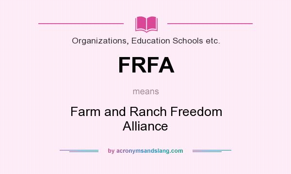 What does FRFA mean? It stands for Farm and Ranch Freedom Alliance