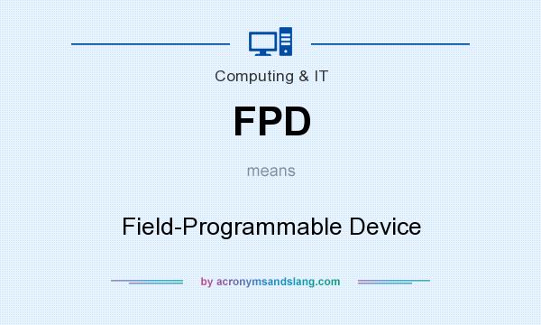 What does FPD mean? It stands for Field-Programmable Device