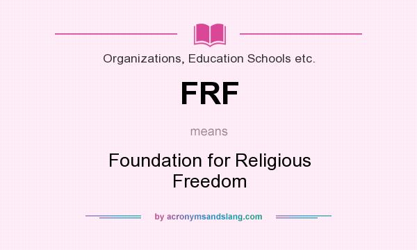 What does FRF mean? It stands for Foundation for Religious Freedom