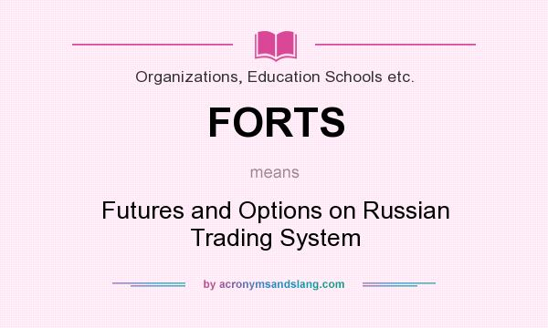 What does FORTS mean? It stands for Futures and Options on Russian Trading System