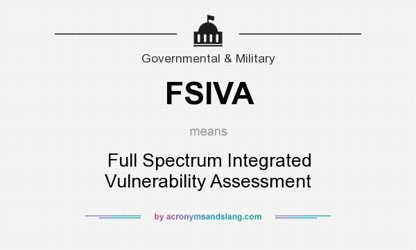 What does FSIVA mean? It stands for Full Spectrum Integrated Vulnerability Assessment