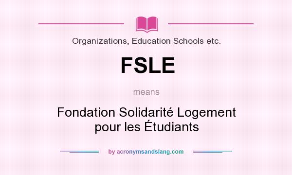 What does FSLE mean? It stands for Fondation Solidarité Logement pour les Étudiants