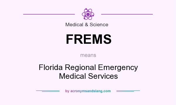 What does FREMS mean? It stands for Florida Regional Emergency Medical Services