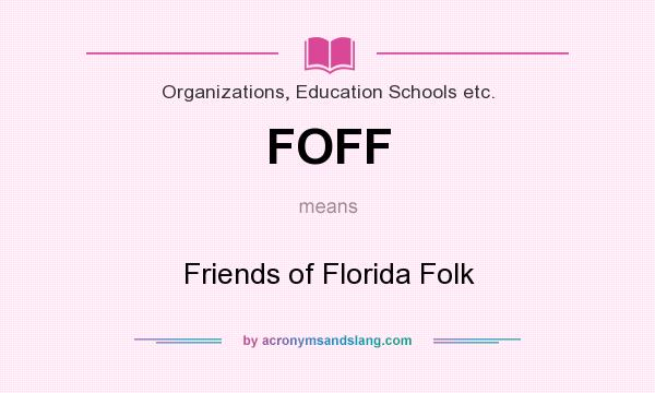 What does FOFF mean? It stands for Friends of Florida Folk