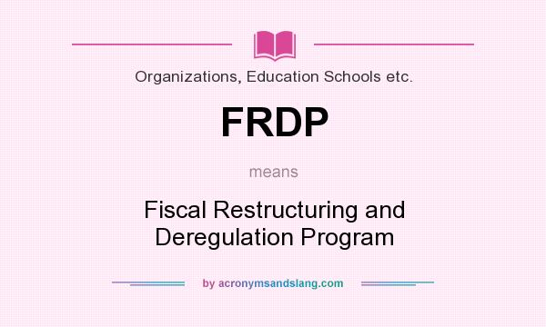 What does FRDP mean? It stands for Fiscal Restructuring and Deregulation Program