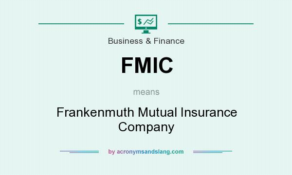 What does FMIC mean? It stands for Frankenmuth Mutual Insurance Company