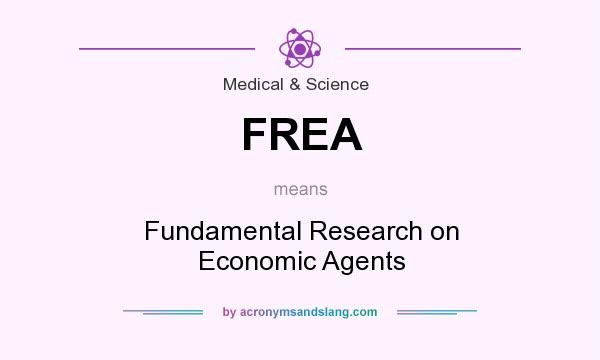 What does FREA mean? It stands for Fundamental Research on Economic Agents