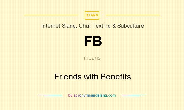What does FB mean? It stands for Friends with Benefits