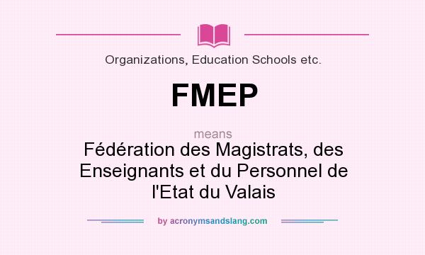 What does FMEP mean? It stands for Fédération des Magistrats, des Enseignants et du Personnel de l`Etat du Valais