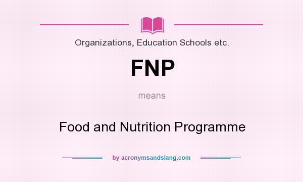 What does FNP mean? It stands for Food and Nutrition Programme