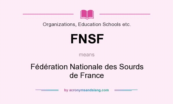 What does FNSF mean? It stands for Fédération Nationale des Sourds de France