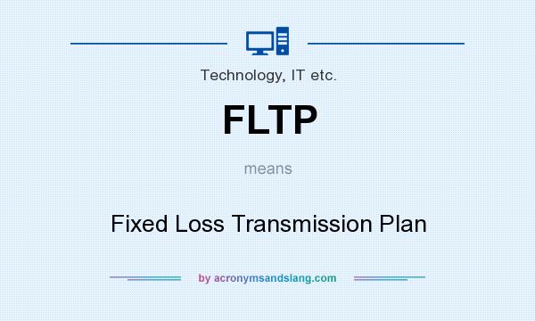 What does FLTP mean? It stands for Fixed Loss Transmission Plan