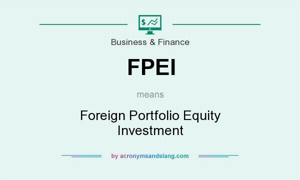 What does FPEI mean? It stands for Foreign Portfolio Equity Investment