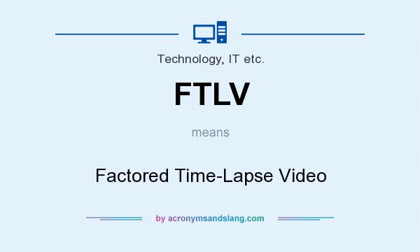 What does FTLV mean? It stands for Factored Time-Lapse Video