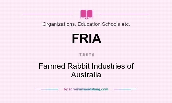 What does FRIA mean? It stands for Farmed Rabbit Industries of Australia