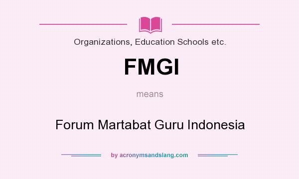 What does FMGI mean? It stands for Forum Martabat Guru Indonesia