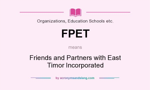 What does FPET mean? It stands for Friends and Partners with East Timor Incorporated