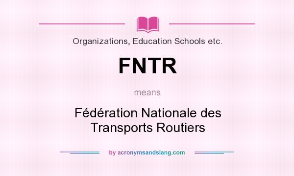 What does FNTR mean? It stands for Fédération Nationale des Transports Routiers