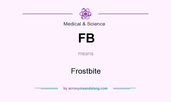 What does FB mean? It stands for Frostbite