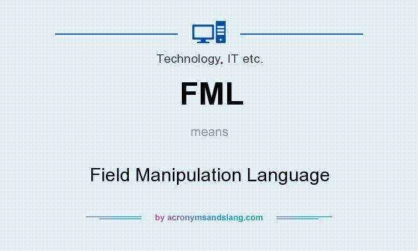 What does FML mean? It stands for Field Manipulation Language