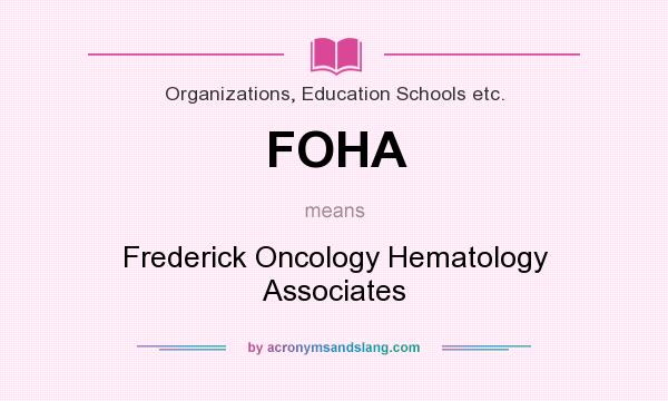 What does FOHA mean? It stands for Frederick Oncology Hematology Associates