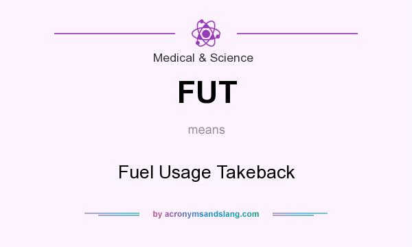 What does FUT mean? It stands for Fuel Usage Takeback