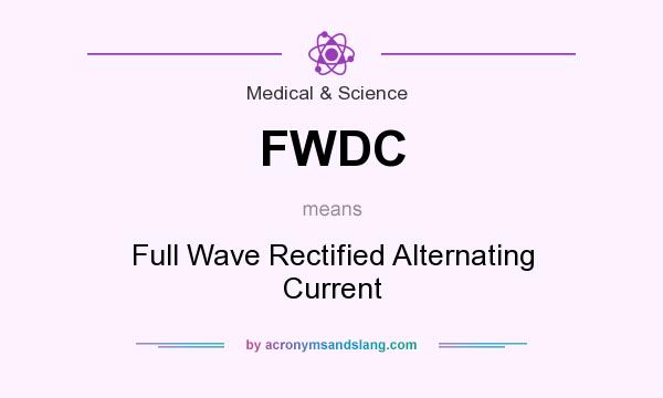 What does FWDC mean? It stands for Full Wave Rectified Alternating Current