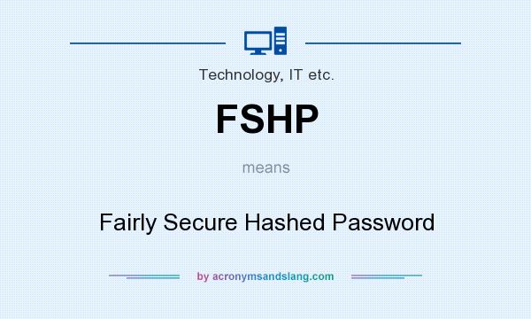 What does FSHP mean? It stands for Fairly Secure Hashed Password