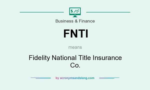 What does FNTI mean? It stands for Fidelity National Title Insurance Co.