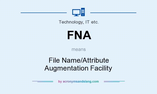 What does FNA mean? It stands for File Name/Attribute Augmentation Facility