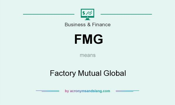 What does FMG mean? It stands for Factory Mutual Global