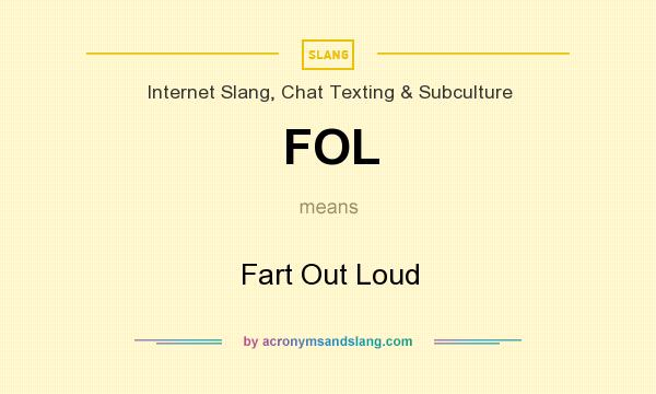 What does FOL mean? It stands for Fart Out Loud