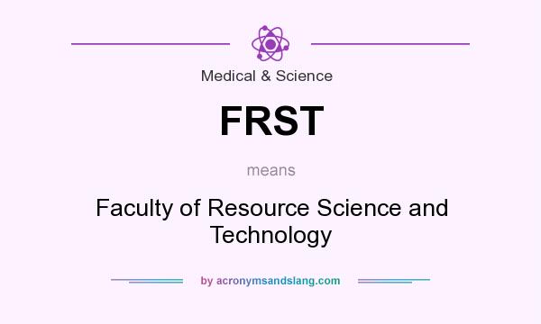 What does FRST mean? It stands for Faculty of Resource Science and Technology