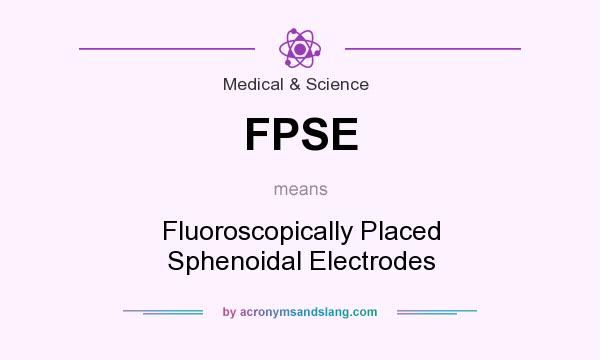 What does FPSE mean? It stands for Fluoroscopically Placed Sphenoidal Electrodes