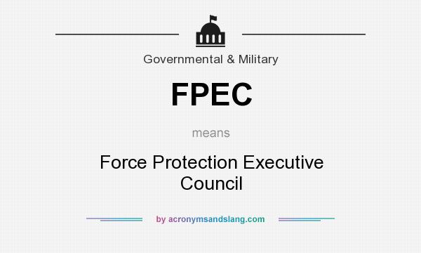 What does FPEC mean? It stands for Force Protection Executive Council