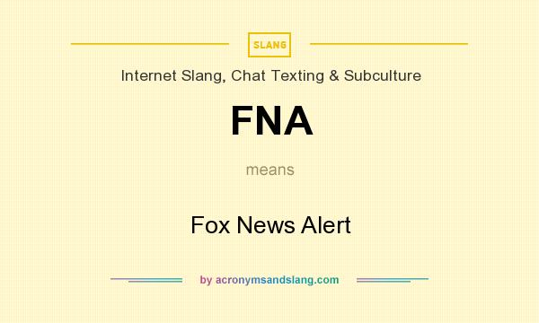 What does FNA mean? It stands for Fox News Alert