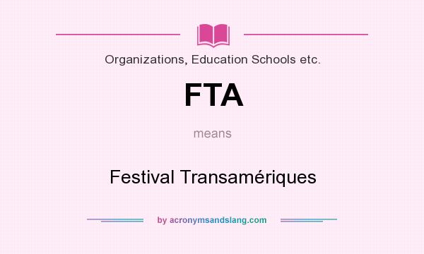 What does FTA mean? It stands for Festival Transamériques