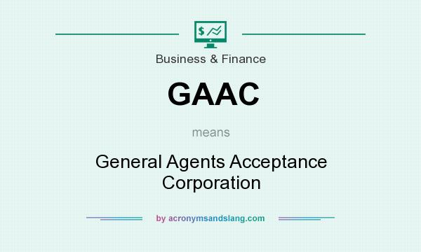 What does GAAC mean? It stands for General Agents Acceptance Corporation