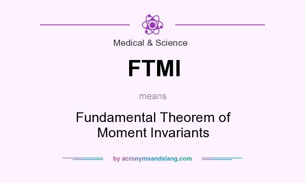What does FTMI mean? It stands for Fundamental Theorem of Moment Invariants