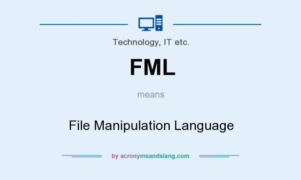 What does FML mean? It stands for File Manipulation Language