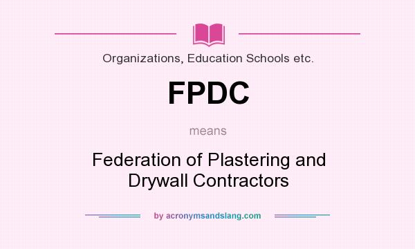 What does FPDC mean? It stands for Federation of Plastering and Drywall Contractors