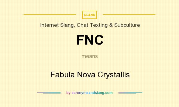 What does FNC mean? It stands for Fabula Nova Crystallis